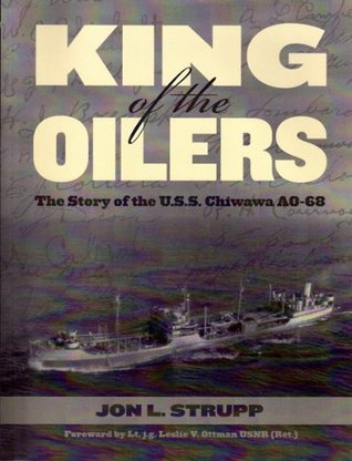 King of the Oilers – The Story of the U.S.S. Chiwawa AO-68