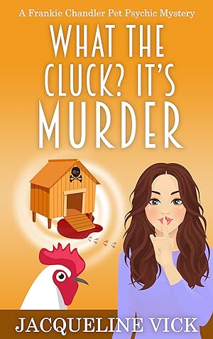 What the Cluck? It’s Murder (Frankie Chandler Pet Psychic #4)